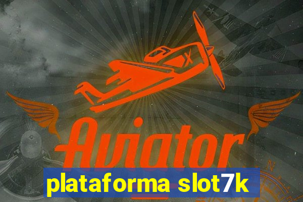 plataforma slot7k